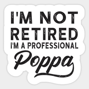 I'm Not Retired I'm A Professional Poppa Sticker